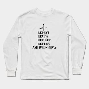 REPENT, RENEW, REFLECT, RETURN,ASH WEDNESDAY Long Sleeve T-Shirt